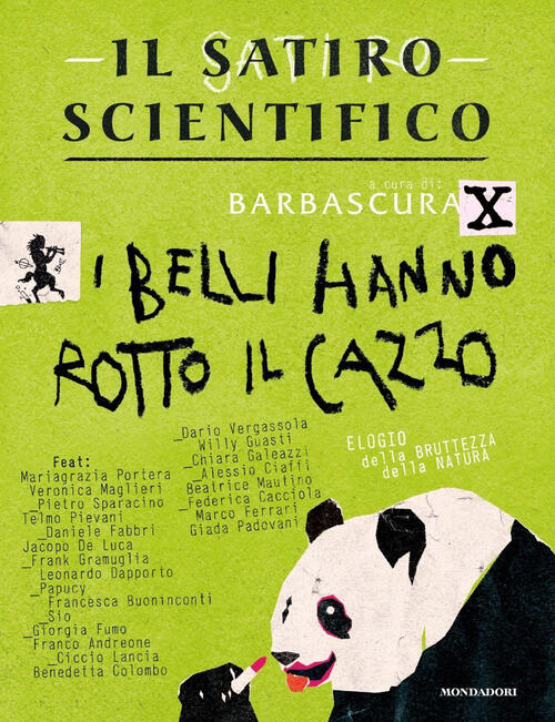 Il Satiro Scientifico. I Belli Hanno Rotto Il Cazzo. Elogio Della Bruttezza De