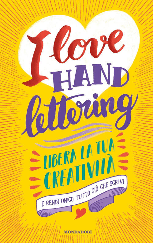 I Love Hand Lettering. Libera La Tua Creativit?? E Rendi Unico Tutto Cio Che Scrivi