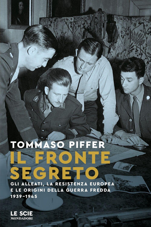 Il Fronte Segreto. Gli Alleati, La Resistenza Europea E Le Origini Della Guerr