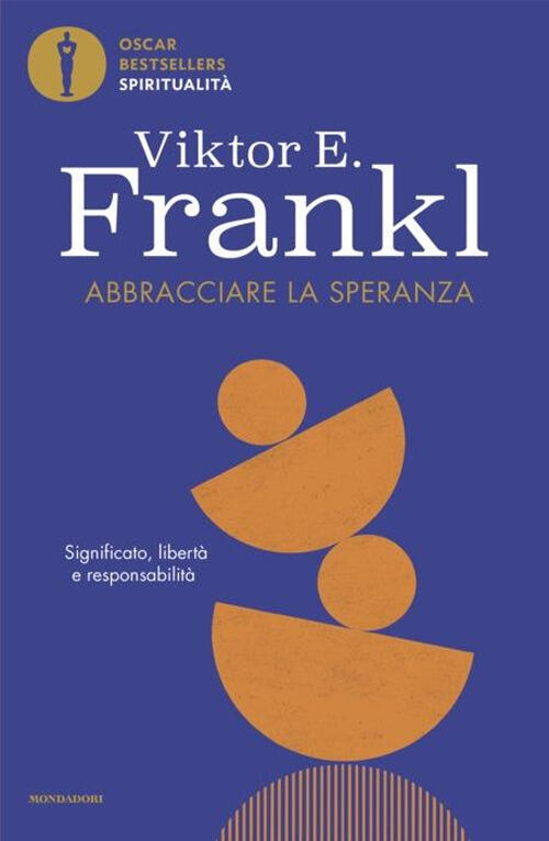 Abbracciare La Speranza. Significato, Liberta E Responsabilita Viktor E. Frank