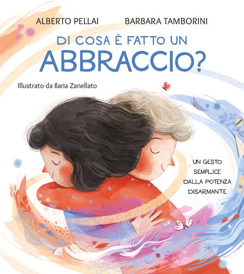 Di Cosa E Fatto Un Abbraccio? Ediz. A Colori Alberto Pellai Mondadori 2024