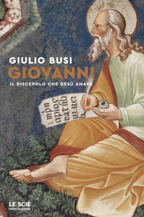 Giovanni. Il Discepolo Che Gesu Amava Giulio Busi Mondadori 2024