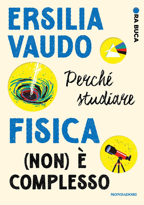 Perche Studiare Fisica (Non) E Complesso. Ora Buca Ersilia Vaudo Mondadori 202