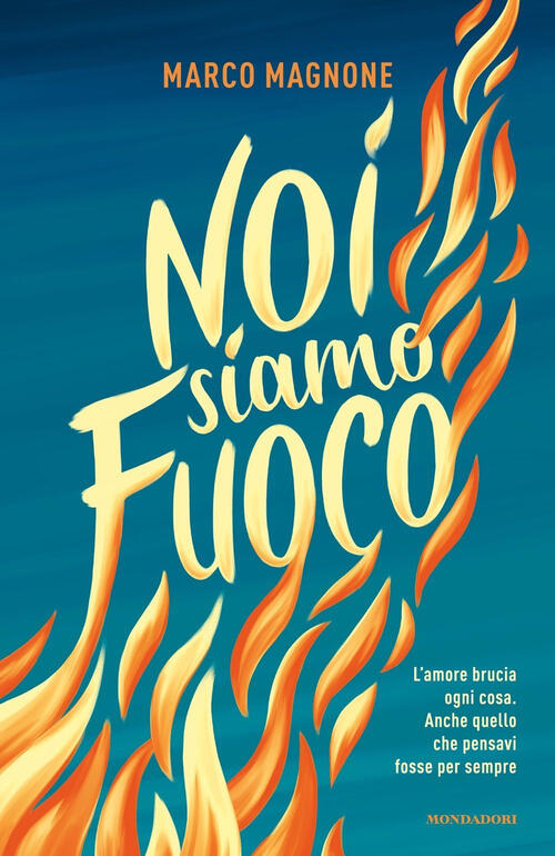 Noi Siamo Fuoco Marco Magnone Mondadori 2024