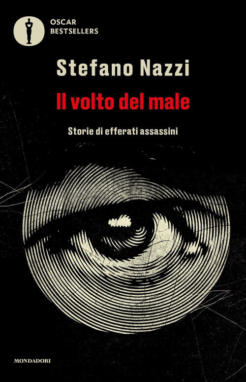 Il Volto Del Male. Storie Di Efferati Assassini Stefano Nazzi Mondadori 2024