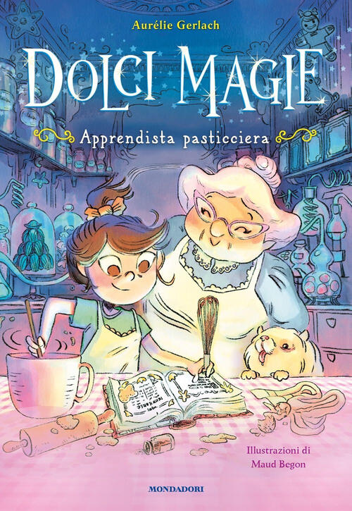Apprendista Pasticciera. Dolci Magie Aurelie Gerlach Mondadori 2025