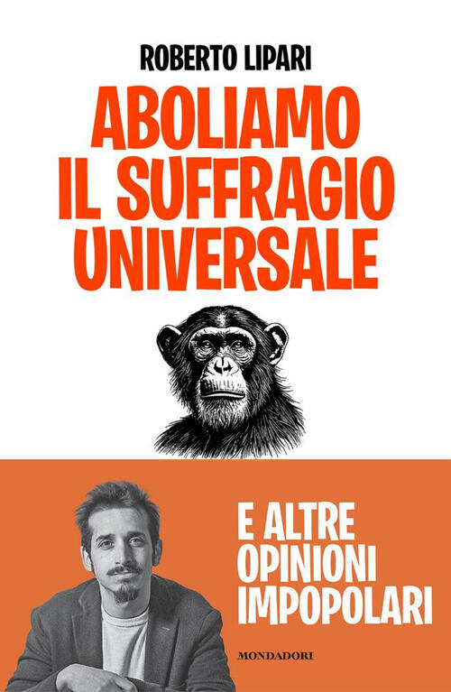 Aboliamo Il Suffragio Universale. E Altre Opinioni Impopolari Roberto Lipari M