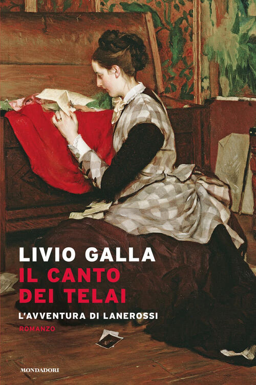 Il Canto Dei Telai. L'avventura Di Lanerossi Livio Galla Mondadori 2025