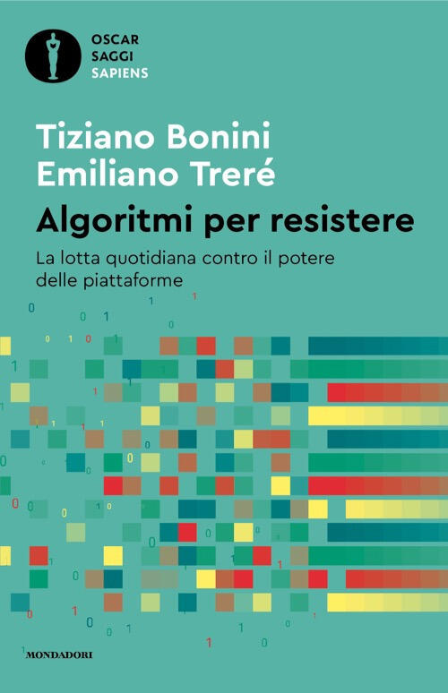 Algoritmi Per Resistere. La Lotta Quotidiana Contro Il Potere Delle Piattaform