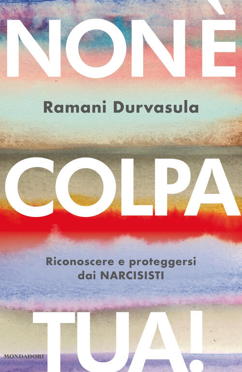 Non E Colpa Tua! Riconoscere E Proteggersi Dai Narcisisti Ramani Durvasula Mon