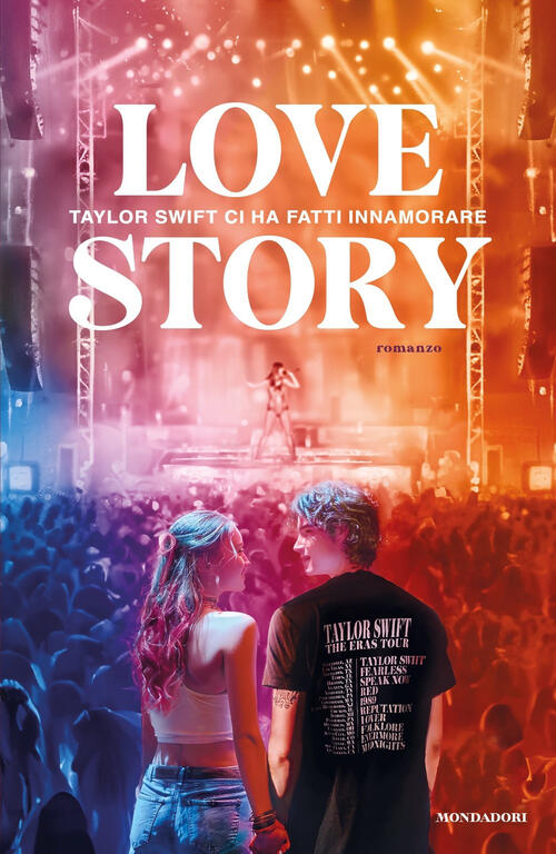 Love Story. Taylor Swift Ci Ha Fatti Innamorare Mondadori 2024