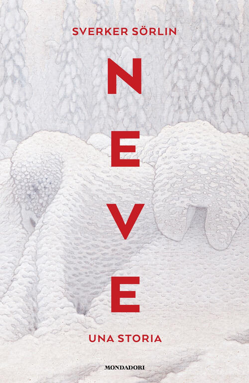 Neve. Una Storia Sverker Sörlin Mondadori 2025