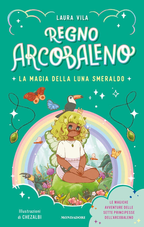La Magia Della Luna Smeraldo. Regno Arcobaleno Laura Vila Mondadori 2025