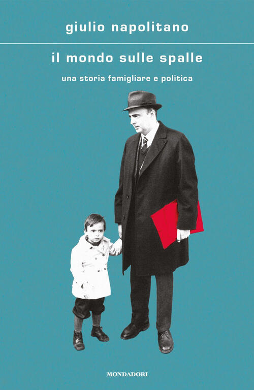 Il Mondo Sulle Spalle. Una Storia Familiare E Politica Giulio Napolitano Monda