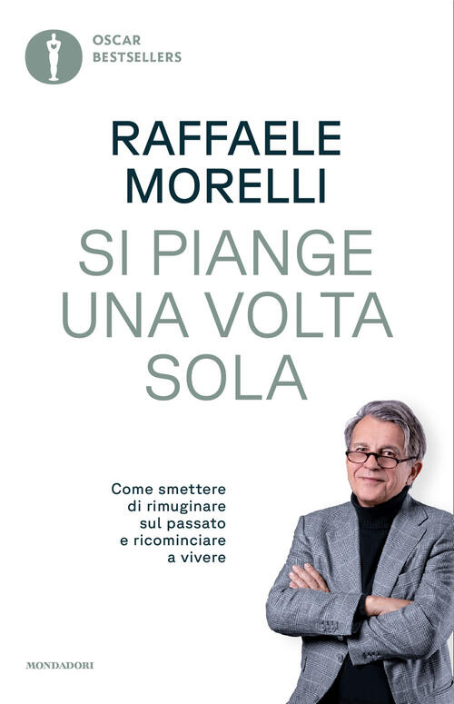 Si Piange Una Volta Sola. Come Smettere Di Rimuginare Sul Passato E Ricomincia