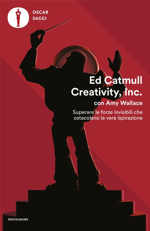 Creativity, Inc. Superare Le Forze Invisibili Che Ostacolano La Vera Ispirazio
