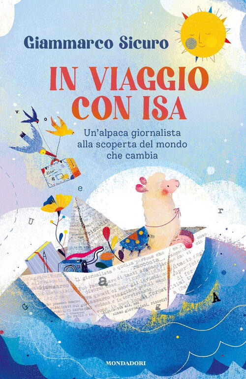 In Viaggio Con Isa. Un'alpaca Giornalista Alla Scoperta Del Mondo Che Cambia G