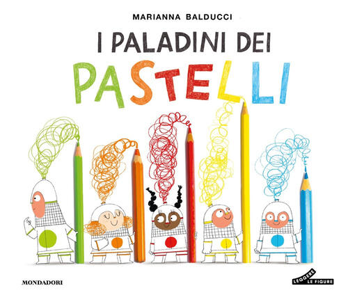 I Paladini Dei Pastelli Marianna Balducci Mondadori 2025