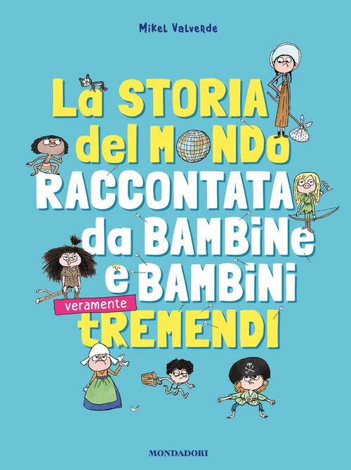 La Storia Del Mondo Raccontata Da Bambine E Bambini Tremendi Mikel Valverde Mo