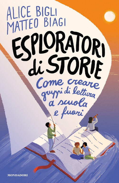Esploratori Di Storie. Come Creare Gruppi Di Lettura A Scuola E Fuori Alice Bi