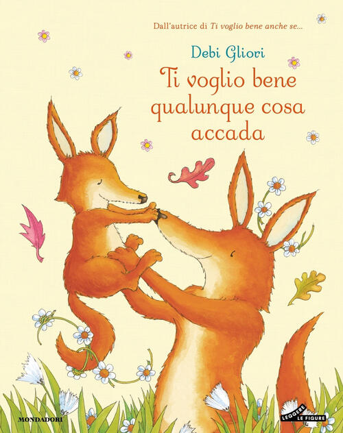 Ti Voglio Bene Qualunque Cosa Accada Debi Gliori Mondadori 2025