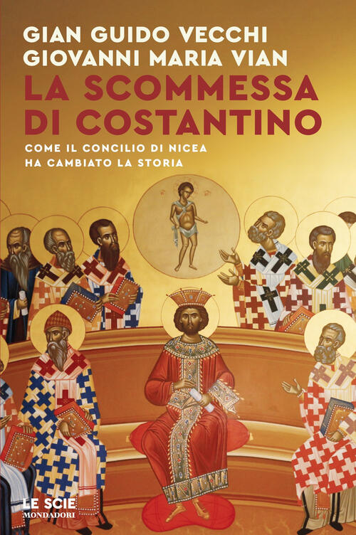 La Scommessa Di Costantino. Come Il Concilio Di Nicea Ha Cambiato La Storia Gi