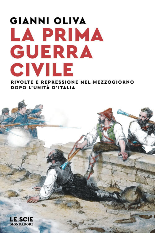 La Prima Guerra Civile. Rivolte E Repressione Nel Mezzogiorno Dopo L'unita D'i