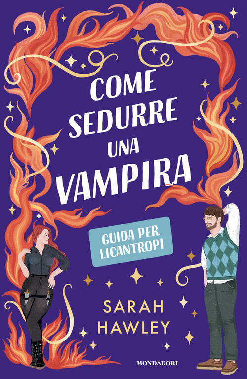 Come Sedurre Una Vampira. Guida Per Licantropi Sarah Hawley Mondadori 2026