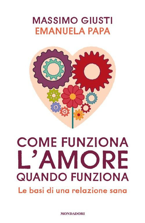 Come Funziona L'amore Quando Funziona. Le Basi Di Una Relazione Sana Massimo G