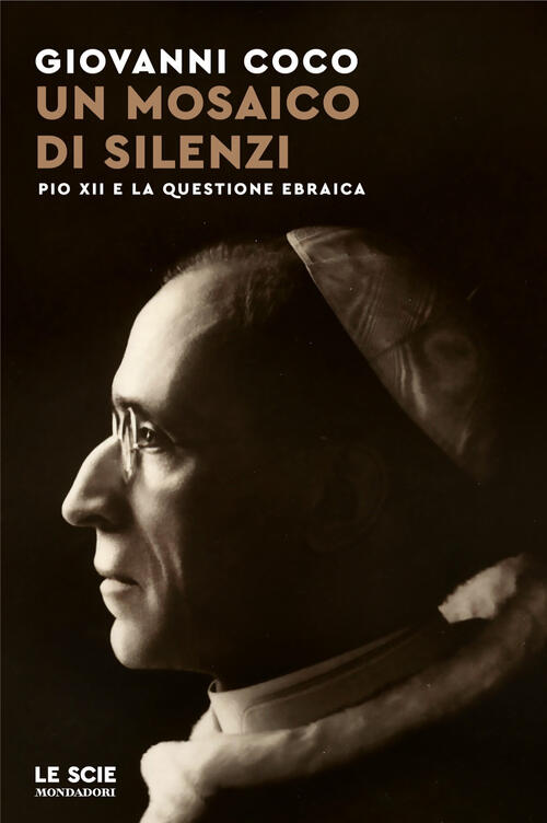 Un Mosaico Di Silenzi. Pio Xii E La Questione Ebraica Giovanni Coco Mondadori