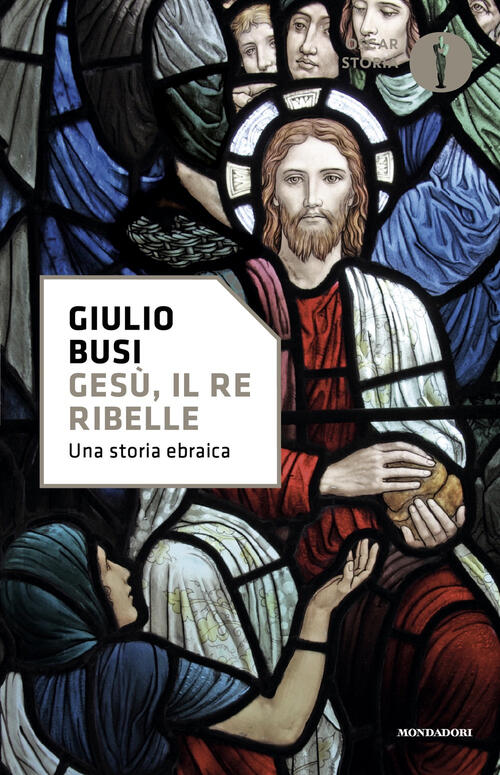 Gesu, Il Re Ribelle. Una Storia Ebraica Giulio Busi Mondadori 2025