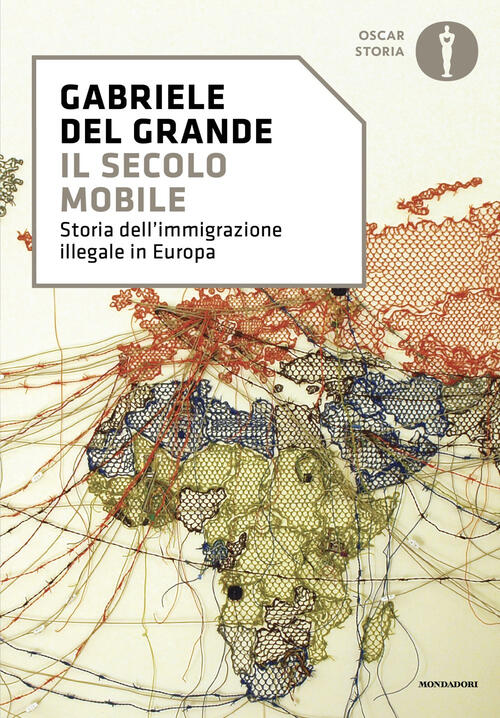 Il Secolo Mobile. Storia Dell'immigrazione Illegale In Europa Gabriele Del Gra