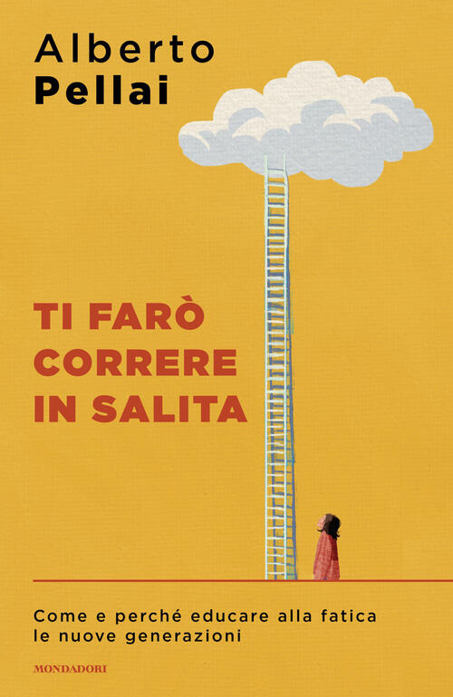 Ti Faro Correre In Salita. Come E Perche Educare Alla Fatica Le Nuove Generazi