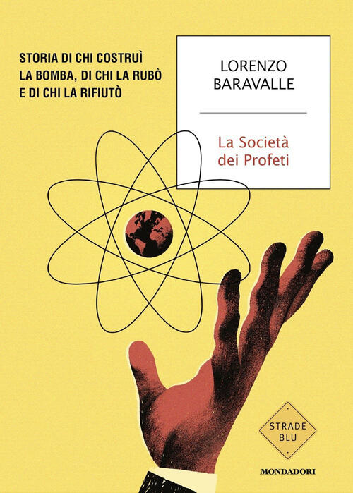 La Societa Dei Profeti. Storia Di Chi Costrui La Bomba, Di Chi La Rubo E Di Ch