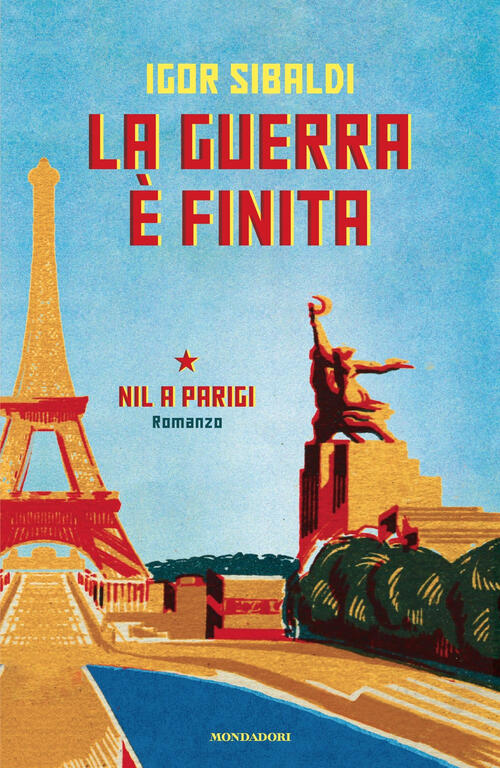 La Guerra E Finita. Nil A Parigi Igor Sibaldi Mondadori 2025