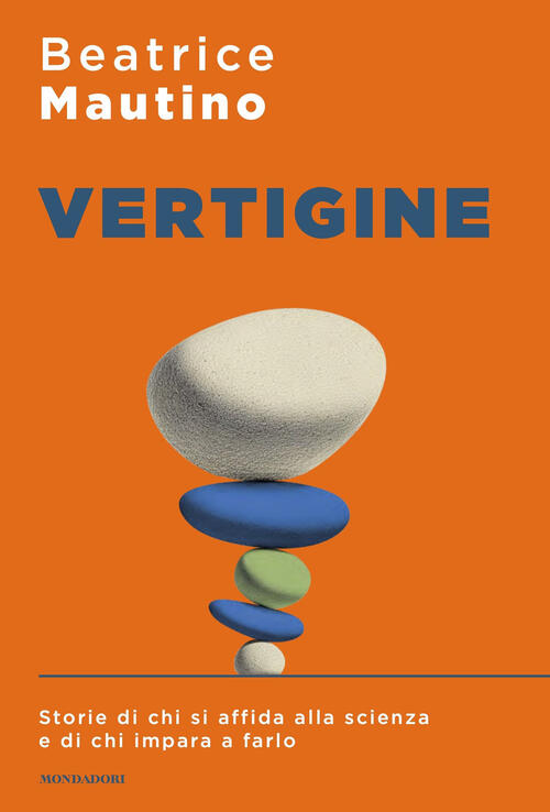Vertigine. Storie Di Chi Si Affida Alla Scienza E Di Chi Impara A Farlo Beatri