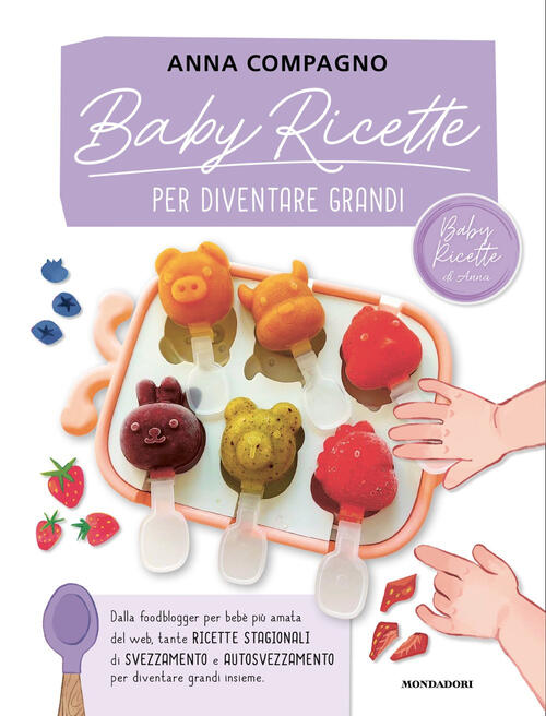 Baby Ricette Per Diventare Grandi Babyricette Di Anna Mondadori 2025