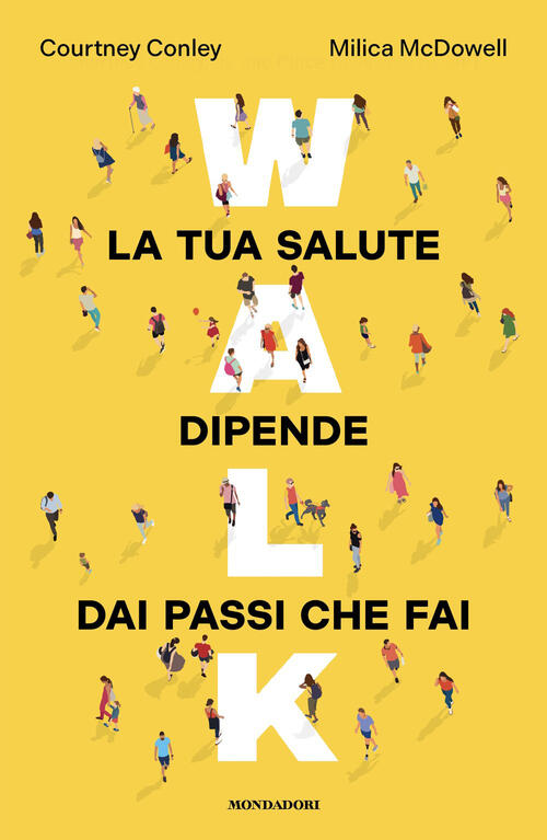 Walk. La Tua Salute Dipende Dai Passi Che Fai Courtney Conley Mondadori 2026