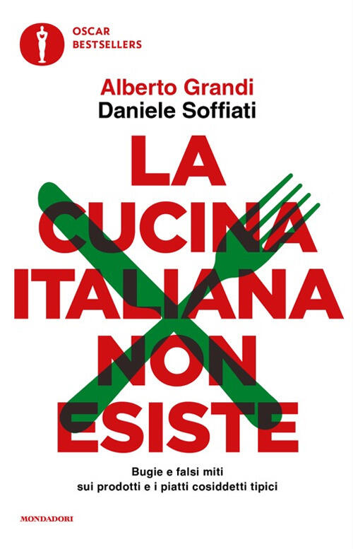 La Cucina Italiana Non Esiste. Bugie E Falsi Miti Sui Prodotti E I Piatti Cosi