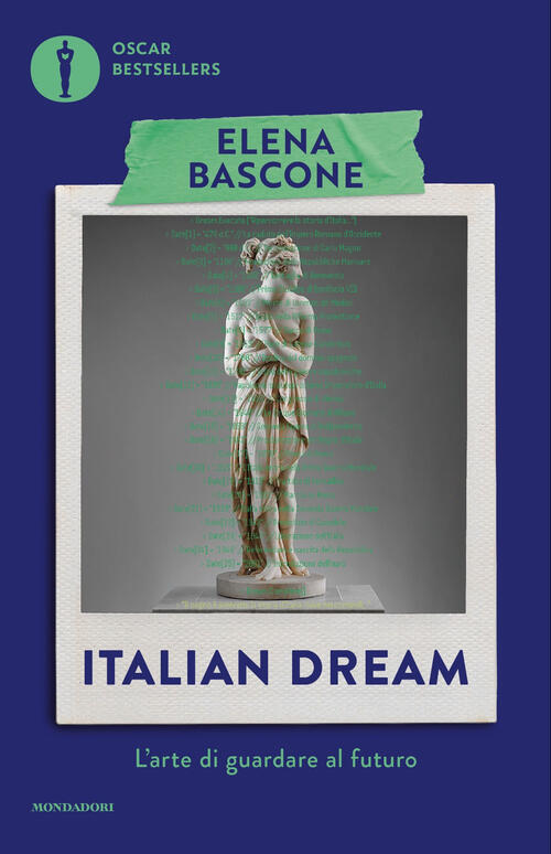 Italian Dream. L'arte Di Guardare Al Futuro Elena Bascone Mondadori 2025