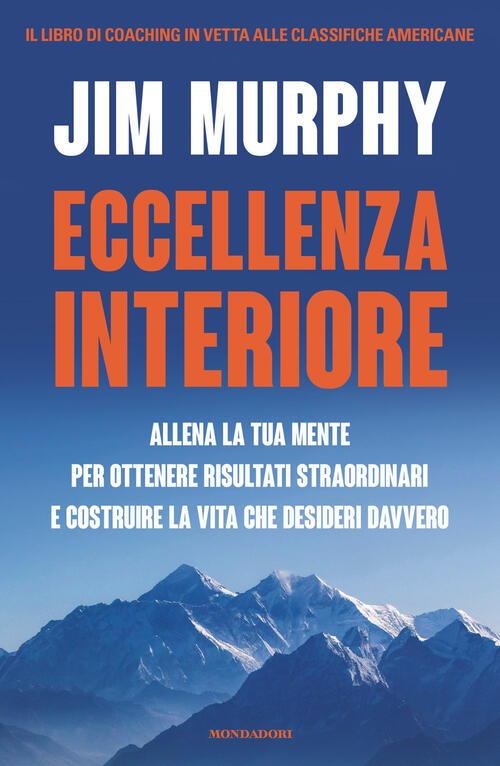 Eccellenza Interiore. Allena La Tua Mente Per Ottenere Risultati Straordinari