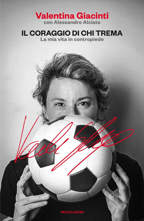 Il Coraggio Di Chi Trema. La Mia Vita In Contropiede Valentina Giacinti Mondad
