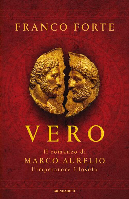 Vero. Il Romanzo Di Marco Aurelio, L'imperatore Filosofo Franco Forte Mondador