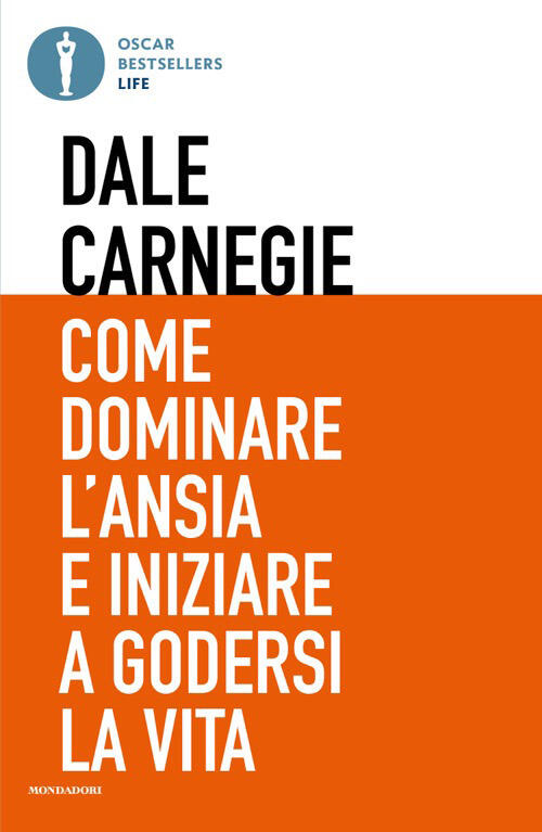 Come Dominare L'ansia E Iniziare A Godersi La Vita Dale Carnegie Mondadori 202