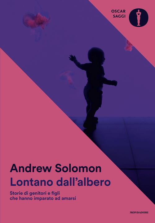 Lontano Dall'albero. Storie Di Genitori E Figli Che Hanno Imparato Ad Amarsi A