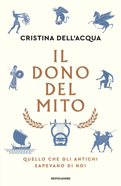 Il Dono Del Mito. Quello Che Gli Antichi Sapevano Di Noi Cristina Dell'acqua M