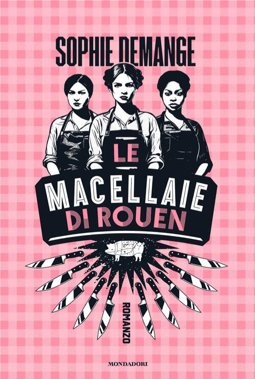 Le Macellaie Di Rouen Sophie Demange Mondadori 2026