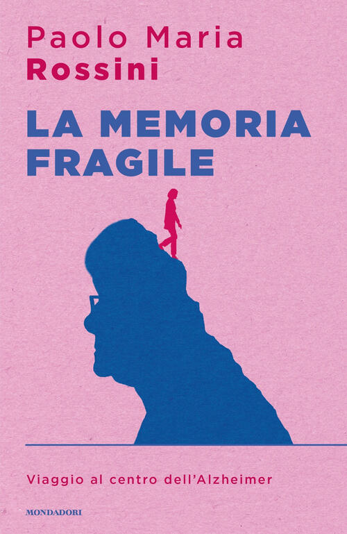 La Memoria Fragile. Viaggio Al Centro Dell'alzheimer Paolo Maria Rossini Monda