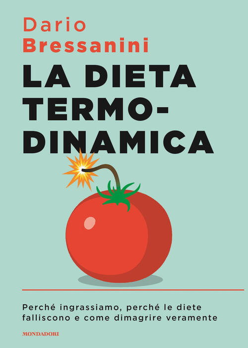 La Dieta Termodinamica. Perche Ingrassiamo, Perche Le Diete Falliscono E Come