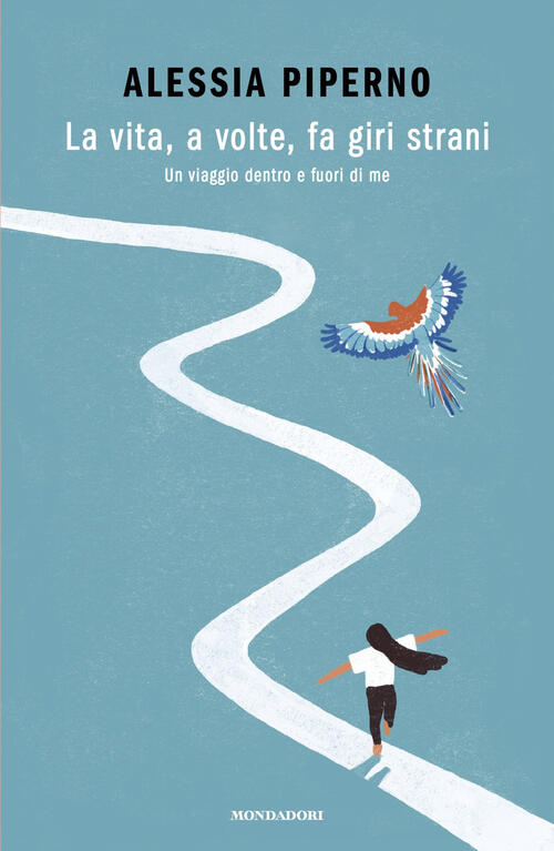 La Vita, A Volte, Fa Giri Strani. Un Viaggio Dentro E Fuori Di Me Alessia Pipe